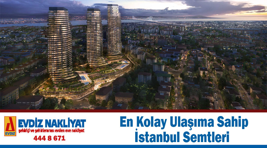 En kolay ulaşıma sahip İstanbul semtleri ilçeleri listesi